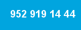 952 919 14 44